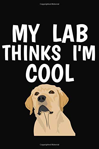 My Lab Thinks I'm Cool: Lined Page Journal Notebook for Dog Lovers