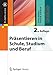 Präsentieren in Schule, Studium und Beruf (X.media.press) by Peter Bühler, Patrick Schlaich