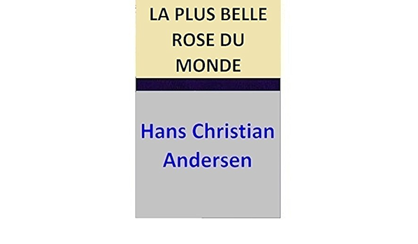 La Plus Belle Rose Du Monde French Edition Ebook Hans Christian Andersen David Soldi Amazon De Kindle Shop
