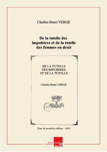 De la tutelle des impubères et de la tutelle des femmes en droit romain / par C. Vergé,... [Edition de 1833]