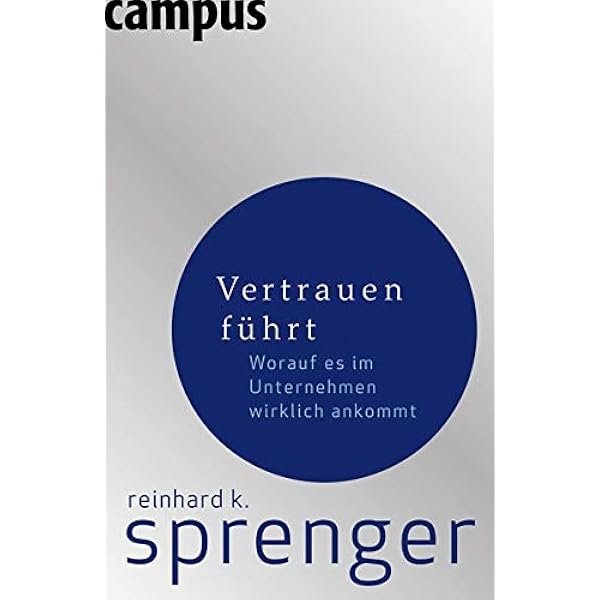 Vertrauen führt: Worauf es im Unternehmen wirklich ankommt: Amazon.de:  Sprenger, Reinhard K.: Bücher