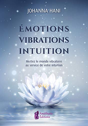 Téléchargement gratuit de livres audio Emotions, vibrations, intuitions: Mettez le monde vibratoire au service de votre intuition by author PDF MOBI B07HGRC29S