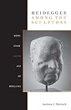 Image de Heidegger Among the Sculptors: Body, Space, and the Art of Dwelling
