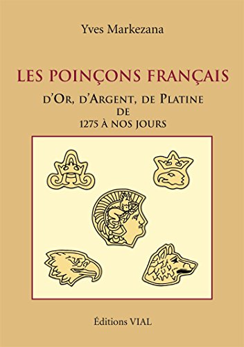 Les poinçons français d'Or, d'Argent et de Platine de 1275 à nos jours
