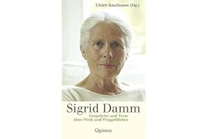 Sigrid Damm: Gespräche und Texte über Werk und Weggefährten