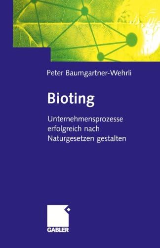 Bioting: Unternehmensprozesse erfolgreich nach Naturgesetzen gestalten (German Edition)