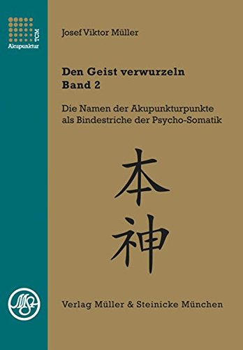 Download Den Geist verwurzeln - Band 2: Die psychosomatischen Profile der Fünf Wandlungsphasen Download Den Geist verwurzeln - Band 2: Die psychosomatischen Profile der Fünf Wandlungsphasen