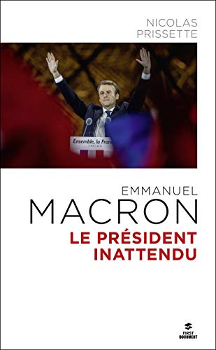 Emmanuel Macron Le président inattendu Emmanuel Macron Le président inattendu