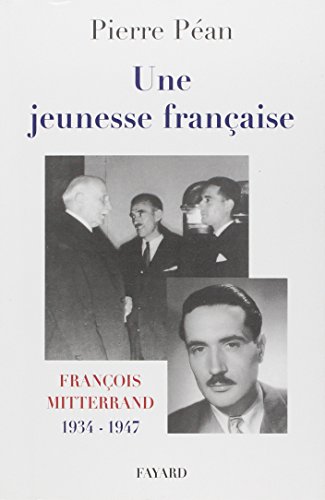 Une Jeunesse francaise : Francois Mitterrand, 1934-1947
