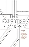 The Expertise Economy: How the Smartest Companies Use Learning to Engage, Compete and Succeed (English Edition) by Kelly Palmer, David Blake