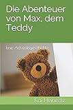 Die Abenteuer von Max, dem Teddy: Eine Adventsgeschichte by Kai Heinecke