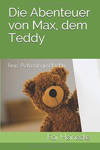 Die Abenteuer von Max, dem Teddy: Eine Adventsgeschichte