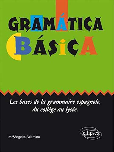 Gramática básica : Les bases de la grammaire espagnole du collège au lycée Gramática básica : Les bases de la grammaire espagnole du collège au lycée