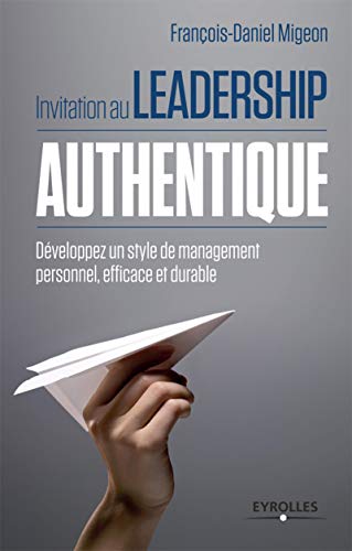 Télécharger Invitation au leadership authentique: Développez un style de management personnel, efficace et dura Gratuit