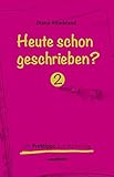Image de Heute schon geschrieben?: Mit Profitipps zum Bucherfolg, Band 2 - Ein Schreibratgeber mit vielen Sch