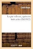 Image de La pie voleuse, opéra en trois actes, d'après le drame de MM. Caigniez et d'Aubigny: et l'opéra italien, paroles ajustées sur la musique de Rossin