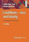 SolidWorks - kurz und bündig: Grundlagen für Einsteiger by 
