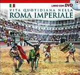 Image de Vita quotidiana nella Roma imperiale. Il racconto della vita quotidiana nell'antica Roma ambientato nel giorno dell'inaugurazione del Colosseo (80 d.