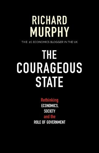 The Courageous State: Rethinking Economics, Society and the Role of Government