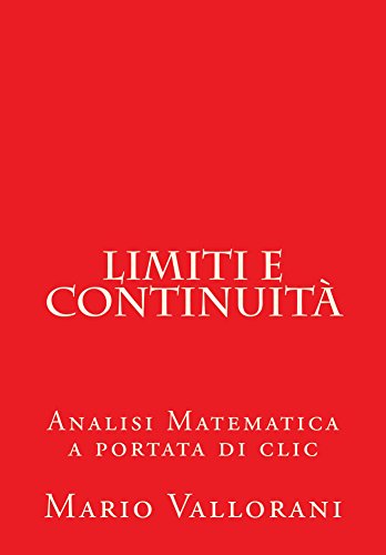 Limiti e continuità: Analisi Matematica a portata di clic Limiti e continuità: Analisi Matematica a portata di clic