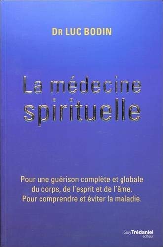 Télécharger La médecine spirituelle : Pour une guérison complète et globale du corps, de l'esprit et de l'âm Livre PDF Gratuit
