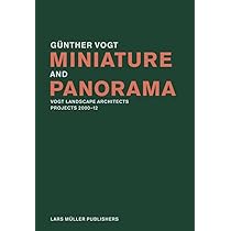 Miniature and Panorama: Vogt Landscape Architects, Projects 2000