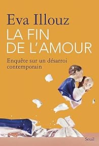 La Fin De L Amour Enquete Sur Un Desarroi Contemporain Babelio
