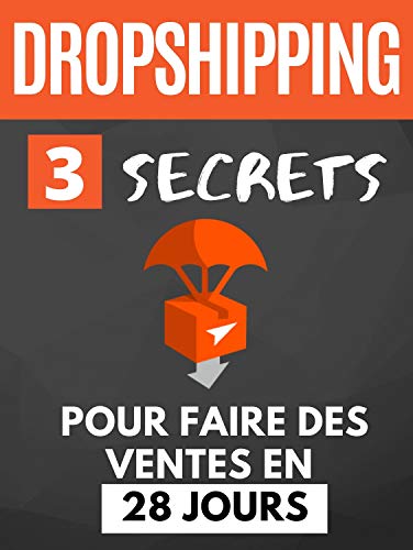 Télécharger Dropshipping: Ventes en 28 Jours, 3 Secrets pour Vivre de sa Boutique et Devenir Libre Financièreme Gratuit