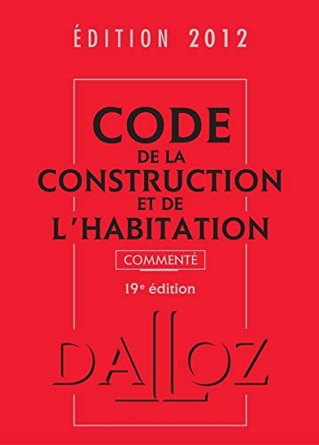 Télécharger Code de la construction et de l'habitation 2012, commenté - 19e éd.: Codes Dalloz Professionnels PDF Ebook En Ligne