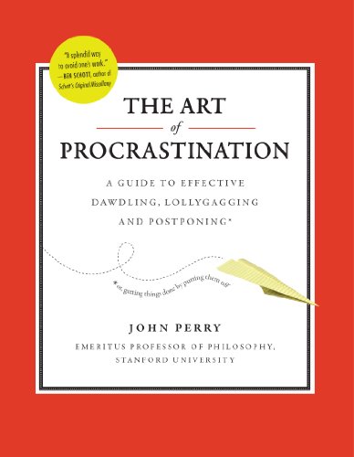 The Art of Procrastination: A Guide to Effective Dawdling, Lollygagging and Postponing
