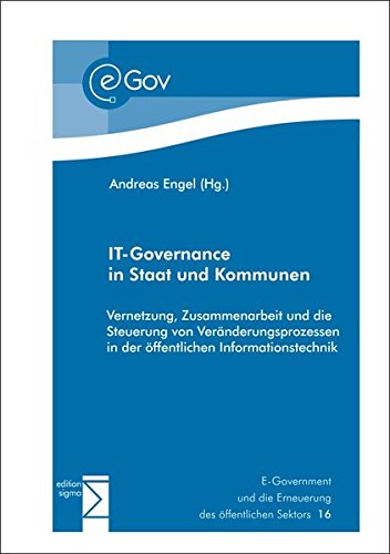 IT-Governance in Staat und Kommunen: Vernetzung, Zusammenarbeit und die Steuerung von Veränderungsprozessen in der öffentlichen Informationstechnik