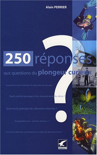 Download 250 Réponses aux questions du plongeur curieux Download 250 Réponses aux questions du plongeur curieux