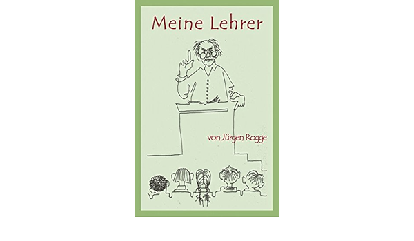Meine Lehrer Rogge Jurgen Kuhn Berger Marianne Amazon De Bucher