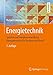 Produktbild Energietechnik: Systeme zur Energieumwandlung. Kompaktwissen für Studium und Beruf