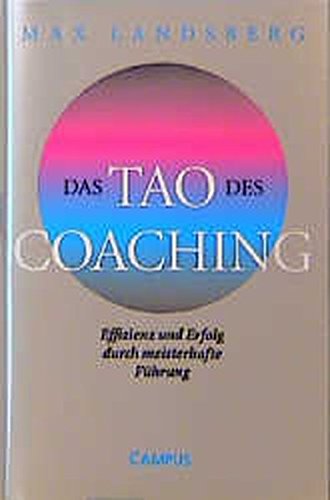 Das Tao des Coaching: Effizienz und Erfolg durch meisterhafte Führung