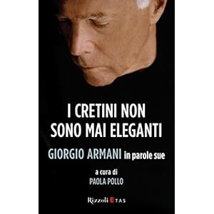 I cretini non sono mai eleganti: Giorgio Armani in parole sue (Management)