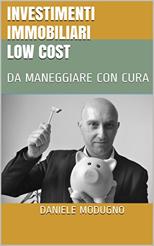INVESTIMENTI IMMOBILIARI LOW COST: DA MANEGGIARE CON CURA libro