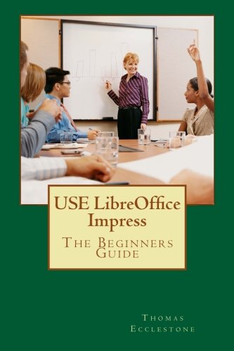 USE LibreOffice Impress: The Beginners Guide