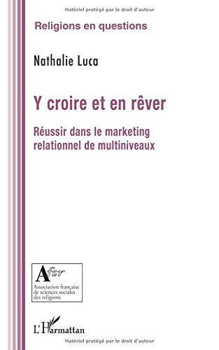 Download Y croire et en rever réussir dans le marketing relationnel de multiniveaux Download Y croire et en rever réussir dans le marketing relationnel de multiniveaux