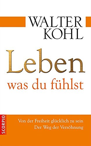 Download Leben, was du fühlst; Von der Freiheit glücklich zu sein. Der Weg der Versöhnung Download Leben, was du fühlst; Von der Freiheit glücklich zu sein. Der Weg der Versöhnung