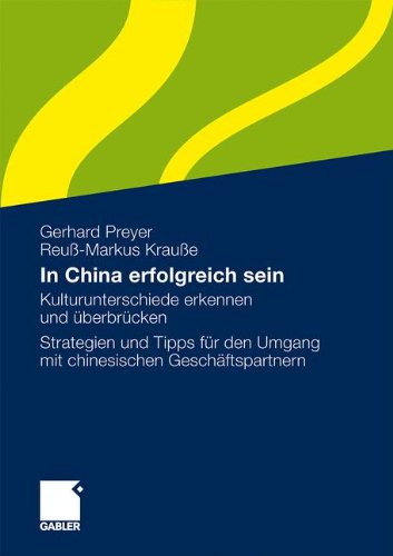 In China erfolgreich sein: Kulturunterschiede erkennen und überbrücken. Strategien und Tipps für den Umgang mit chinesischen Geschäftspartnern
