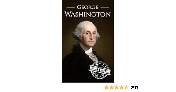 George Washington: A Life From Beginning To End (Biographies Of Us  Presidents) (English Edition) Ebook : History, Hourly: Amazon.de:  Kindle-Shop