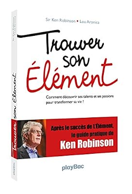 Play Bac Trouver son élément - Comment découvrir ses talents et ses passions pour transformer sa vie ?