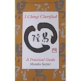 I Ching Clarified: A Practical Guide (Tuttle Library of Enlightenment) by 