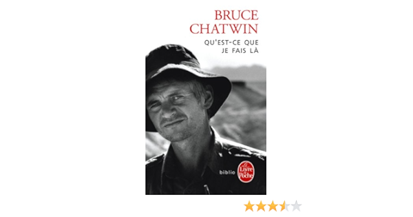 Amazon Fr Qu Est Ce Que Je Fais La Chatwin Bruce Livres