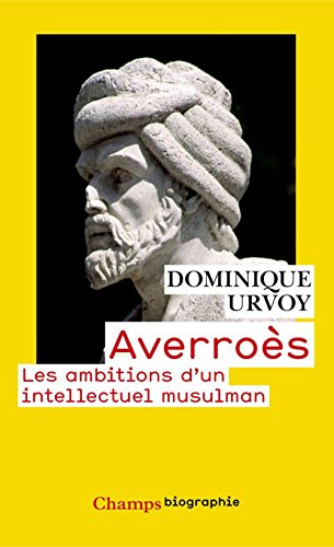 Averroès: Les ambitions d'un intellectuel musulman Averroès: Les ambitions d'un intellectuel musulman
