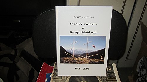 85 ans de scoutisme au Groupe Saint-Louis : 1916-2001
