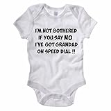I'M NOT BOTHERED IF YOU SAY NO I'VE GOT GRANDAD ON SPEED DIAL - Grandparents / Novelty Themed Baby Grow (Suitable for Boys and Girls)