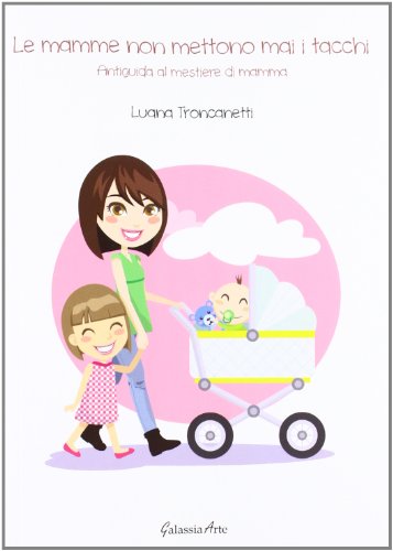 Download Le mamme non mettono mai i tacchi. Antiguida al mestiere di mamma Download Le mamme non mettono mai i tacchi. Antiguida al mestiere di mamma