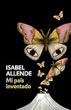 Mi país inventado: Spanish-language edition of My Invented Country: A Memoir Mi país inventado: Spanish-language edition of My Invented Country: A Memoir